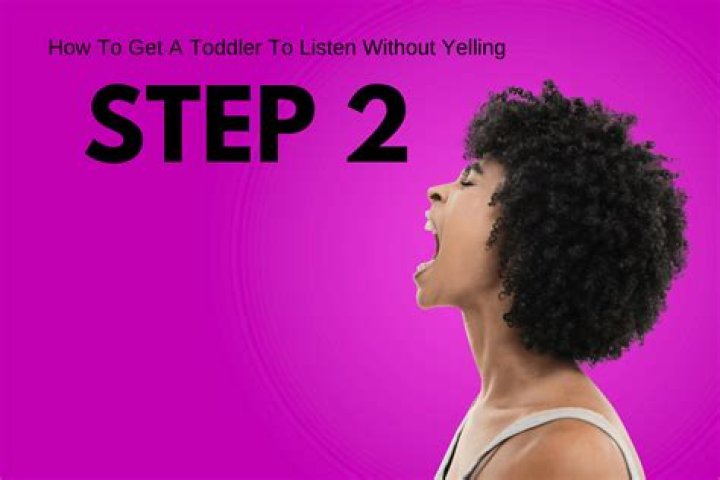 How do I get my toddler to listen without yelling?