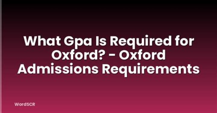 What GPA is required for Oxford?